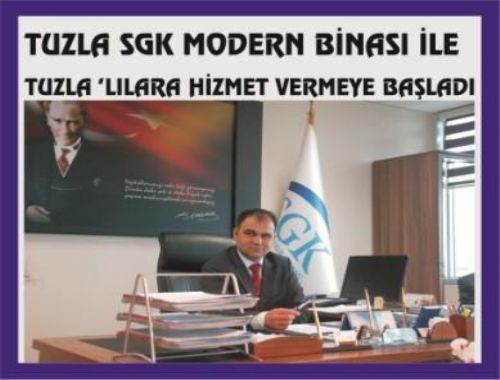 TUZLA SGK MODERN BİNASI İLE  TUZLA LILARA HİZMET VERMEYE BAŞLADI